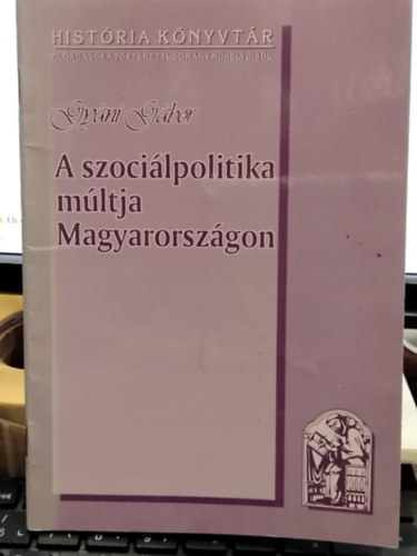 Gyáni Gábor - A szociálpolitika múltja Magyarországon
