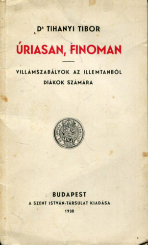 Dr. Tihanyi Tibor - riasan, finoman - villmszablyok az illemtanbl dikok szmra