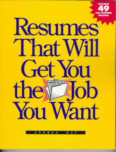 Andrea Kay - Resumes That Will Get You the Job You Want