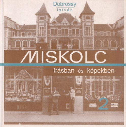 Dobrossy Istvn  (szerkeszt) - Miskolc rsban s kpekben 2.