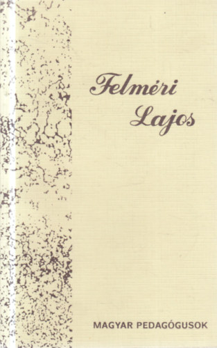 Ágoston György - Felméri Lajos (Magyar pedagógusok)