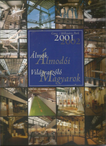 Álmok álmodói - Világraszóló Magyarok (2001/2002) - Ganz/Millenáris Park