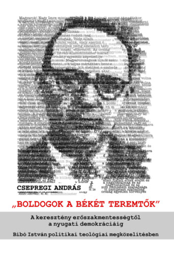 Csepregi Andrs - Boldogok a bkt teremtk