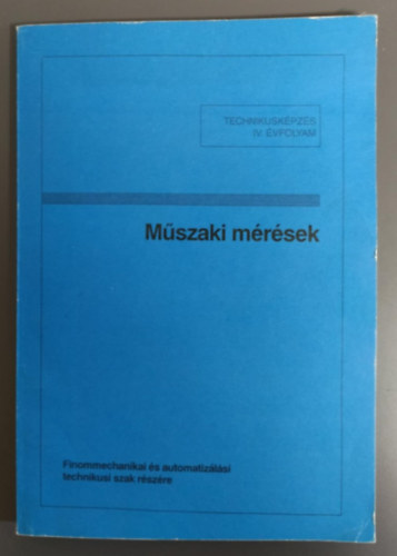 Tatár József - Műszaki mérések - Finommechanikai és automatizálási technikus szak részére (IV. évf.)