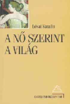 Lévai Katalin - A nő szerint a világ