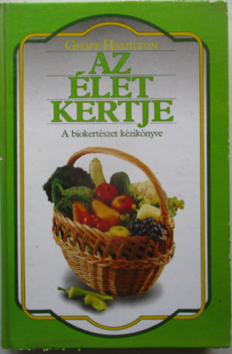 Geoff Hamilton - Az let kertje (A biokertszet kziknyve)
