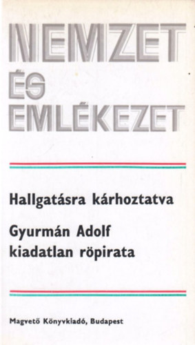 Varga Jnos - Hallgatsra krhoztatva (Gyurmn Adolf kiadatlan rpiratai)