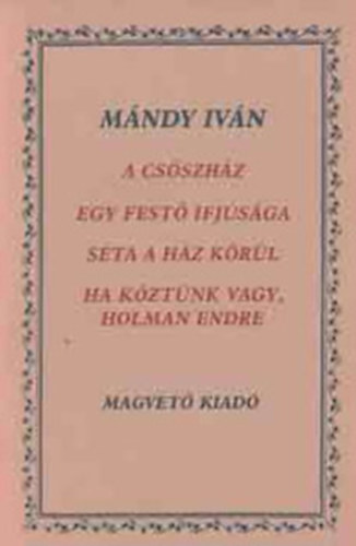 A csszhz/Egy fest ifjsga/Sta a hz krl/Ha kztnk vagy, Holman Endre