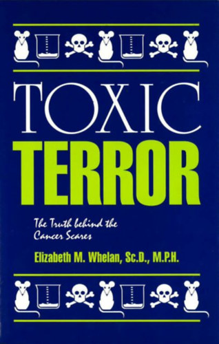Elizabeth M. Whelan - Toxic Terror - The truth behind the cancer scares