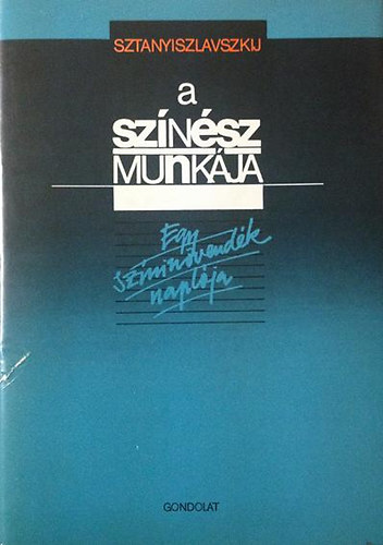Sztanyiszlavszkij - A színész munkája (Egy színinövendék naplója)