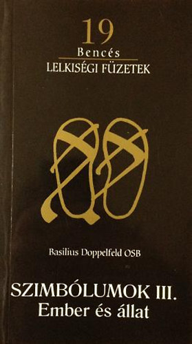 Basilius Doppelfield Osb - Szimblumok III. Ember s llat (Bencs lelkisgi fzetek)