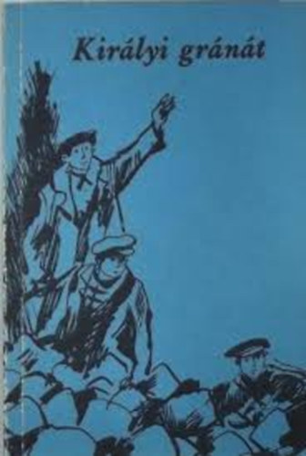 Eszes Máté szerk. - Királyi gránát - Szabadságküzdelmek ifjú hősei
