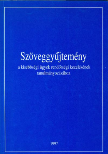 Szveggyjtemny a kisebbsgi gyek rendrsgi kezelsnek tanulmnyozshoz