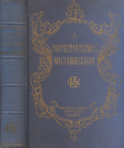 Baltaz�r-Czegl�dy-G�de... - A protestantizmus Magyarorsz�gon I-II. (egyben)