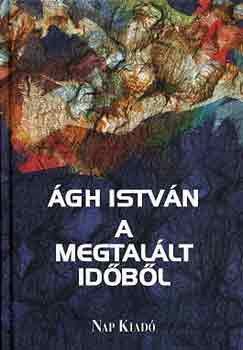 �gh Istv�n - A megtal�lt id�b�l