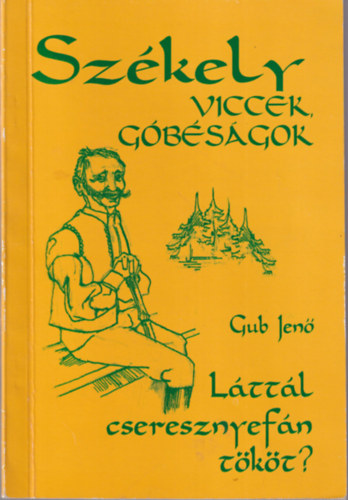 Gub Jen - Szkely viccek, gbsgok - Lttl cseresznyefn tkt?