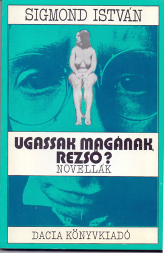 Sigmond Istvn - Ugassak magnak, Rezs? (Novellk)