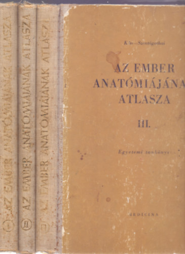 Szerkesztettk: Dr. Kiss Ferenc - Dr. Szentgothai Jnos - Az ember anatmijnak atlasza I-III. (Egyetemi tanknyv - Tizenhatodik, tdolgozott kiads)