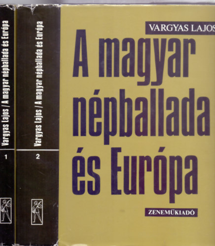 Vargyas Lajos - A magyar npballada s Eurpa 1-2. (Kottkkal + 9 kppel)