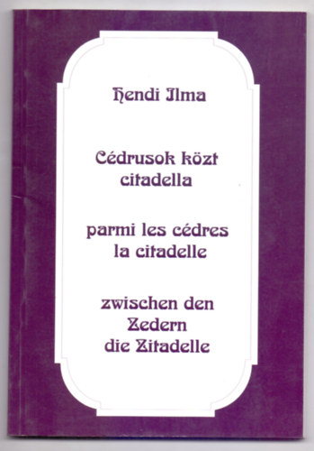 Hendi Ilma - C�drusok k�zt citadella (Forgat�k�nyv - magyar, francia �s n�met nyelven)