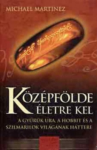 Michael Martinez - Kzpflde letre kel - A Gyrk Ura, a Hobbit s a szilmarilok vilgnak httere
