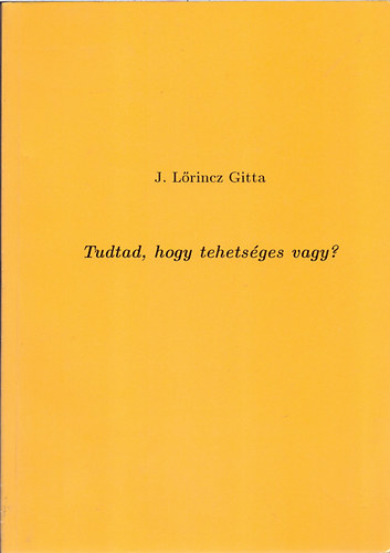 J.lrincz Gitta - Tudtad, hogy tehetsges vagy?