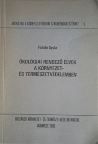 Fábián Gyula - Ökológiai rendező elvek a környezet- és természetvédelemben