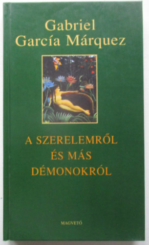 Gabriel Garc�a M�rquez - A szerelemr�l �s m�s d�monokr�l