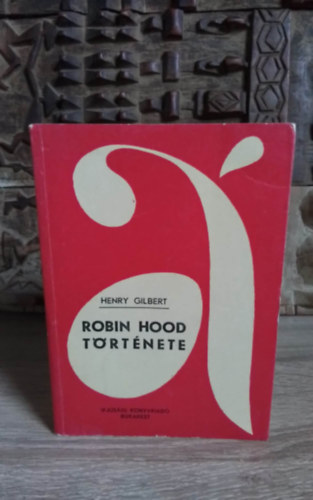 Vgh Kroly  Henry Gilbert (ford.) - Robin Hood trtnete (Robin Hood and the Men of the Greenwood) - Vgh Kroly fordtsban