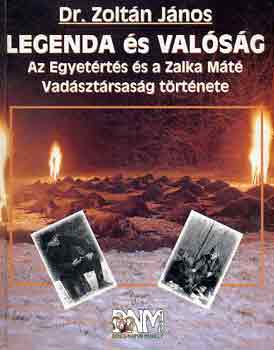 Dr. Zoltn Jnos - Legenda s valsg (az Egyetrts s a Zalka Mt Vadsztrsasg trtnete)