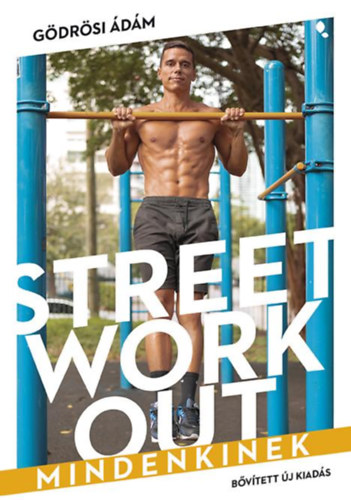 Gödrösi Ádám - Street workout mindenkinek - átdolgozott, bővített kiadás