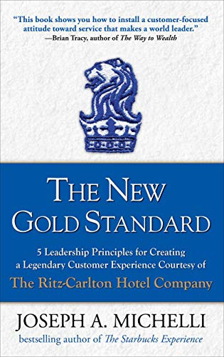 Joseph A. Michelli - The New Gold Standard: 5 Leadership Principles for Creating a Legendary Customer Experience Courtesy of the Ritz-Carlton Hotel Company