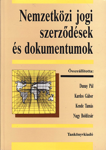 Dunay-Kardos-Kende-Nagy - Nemzetkzi jogi szerzdsek s dokumentumok