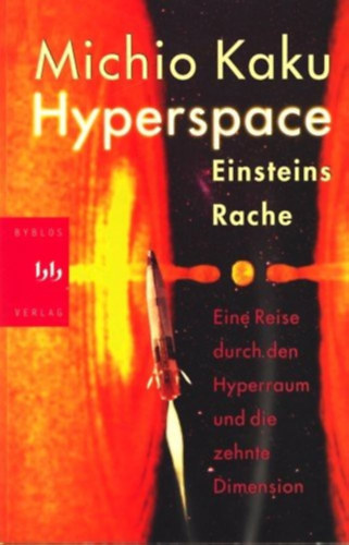 Michio Kaku - Hyperspace. Eine Reise durch den Hyperraum und die zehnte Dimension ("Hipertr - A prhuzamos univerzumok, az idelhajls a a tizedik dimenzi vilga" nmet nyelven)