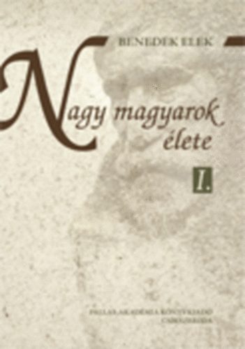 Benedek Elek - Nagy magyarok lete I-II.