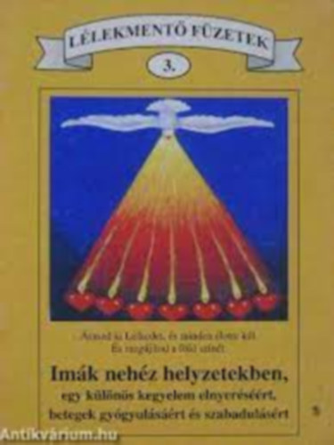 Imk nehz helyzetekben, egy klns kegyelem elnyersrt, betegek gygyulsrt s szabadulsrt (Llekment fzetek 3.)