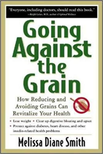 Melissa Diane Smith - Going against the grain - How reducing and avoiding grains can revitalize your health