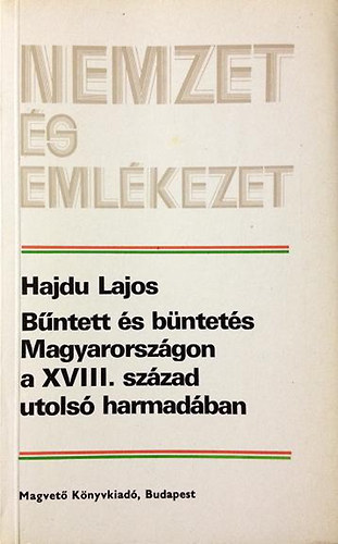 Hajdu Lajos - Bűntett és büntetés Magyarországon a XVIII. század utolsó harmadában