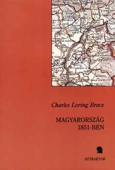 Charles Loring Brace - Magyarorszg 1851-ben - Szemlyes beszmolval az osztrk rendrsgrl