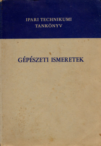 Andrsi Lajos  (szerk.) - Gpszeti ismeretek a knnyipari technikumok II-III-IV. osztlya szmra