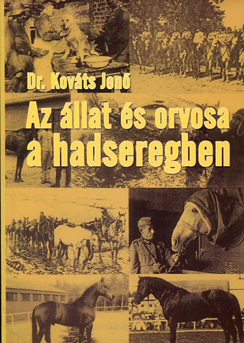Dr. Kovts Jen - Az llat s orvosa a hadseregben