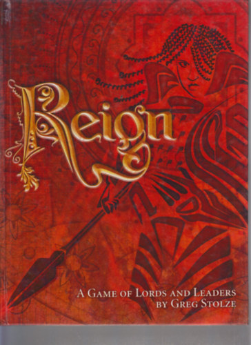 Greg Stolze - Reign: A Game of Lords and Leaders