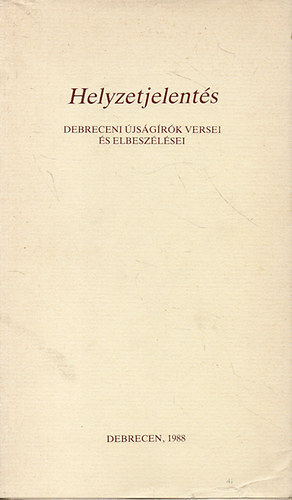 V�logatta �s szerkesztette: Sz�kelyhidi �goston - Helyzetjelent�s - Debreceni �js�g�r�k versei �s elbesz�l�sei