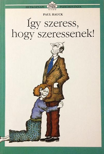 Paul Hauck - �gy szeress, hogy szeressenek! (H�tk�znapi pszichol�gia)