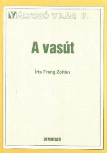 Frang Zoltán - A vasút (Változó Világ 7.)
