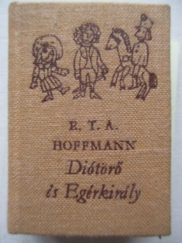 E. T. A. Hoffmann - Ditr s Egrkirly (Miniknyv)