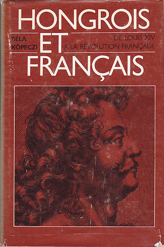 Kpeczi Bla - Hongrois en Franais: De Louis XIV a la Rvolution franaise