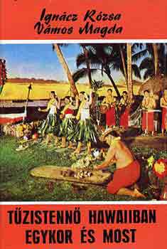 Ign�cz R�zsa-V�mos Magda - T�zistenn� Hawaiiban egykor �s most