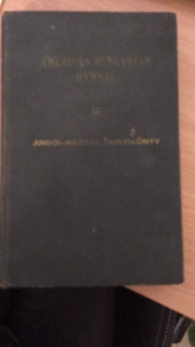 American-Hungarian Hymnal - Angol-magyar nekesknyv - vlogatott j s rgi nekek ltalnos s rendkivli alkalmakra