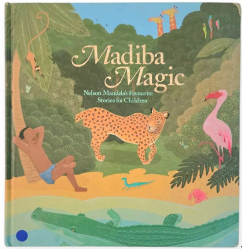 Madiba Magic: Nelson Mandela's Favourite Stories for Children